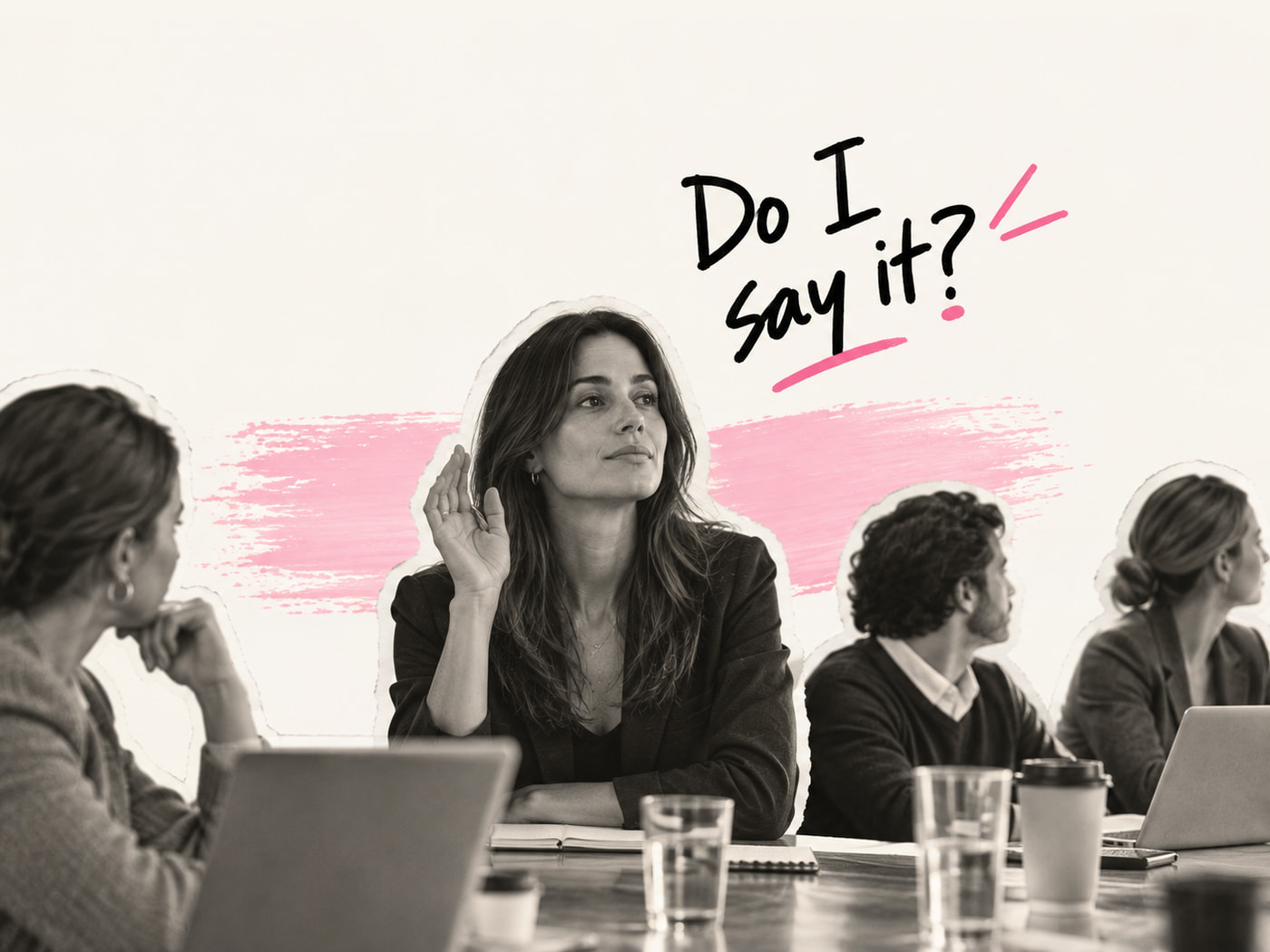 A woman in a meeting with her hand half raised, and the words Do I say it? lettered above her