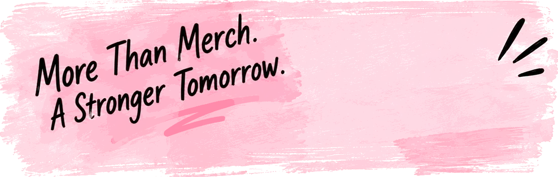 More Than Merch. A Stronger Tomorrow.