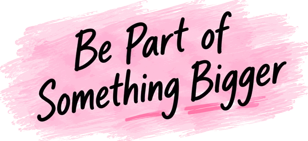 Be Part of Something Bigger