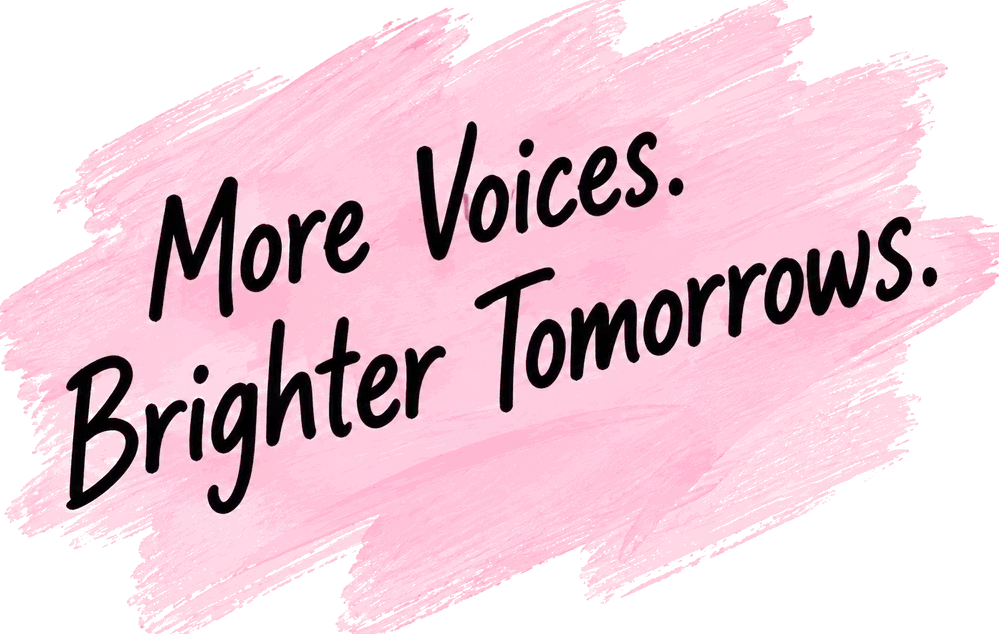 More Voices. Brighter Tomorrows.